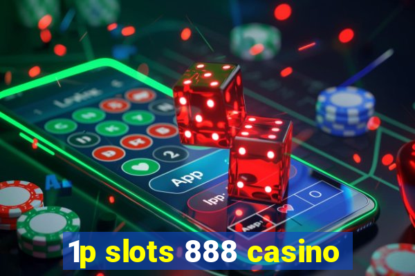 1p slots 888 casino