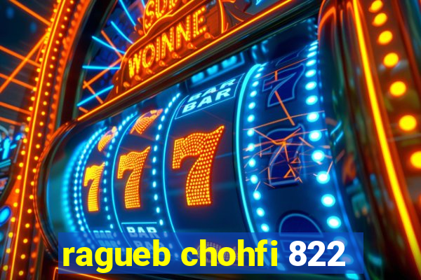 ragueb chohfi 822