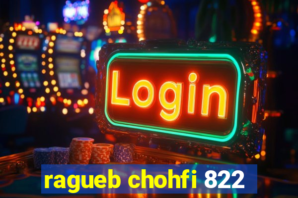 ragueb chohfi 822