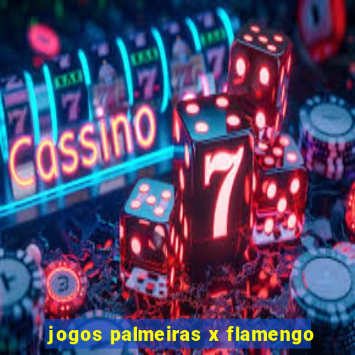 jogos palmeiras x flamengo