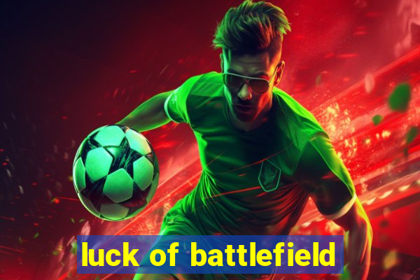 luck of battlefield