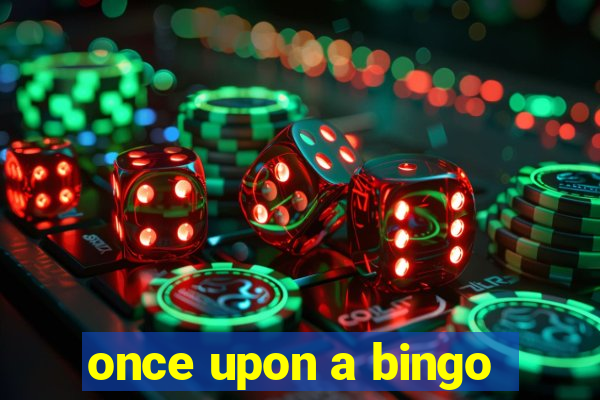 once upon a bingo