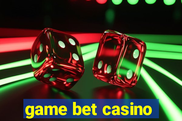 game bet casino