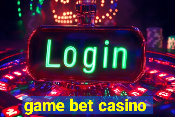 game bet casino