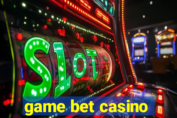 game bet casino