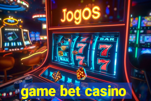 game bet casino