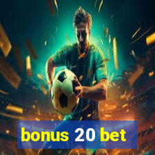 bonus 20 bet