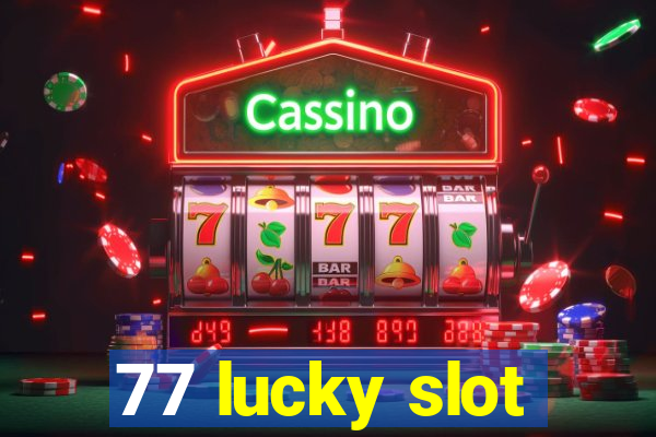 77 lucky slot