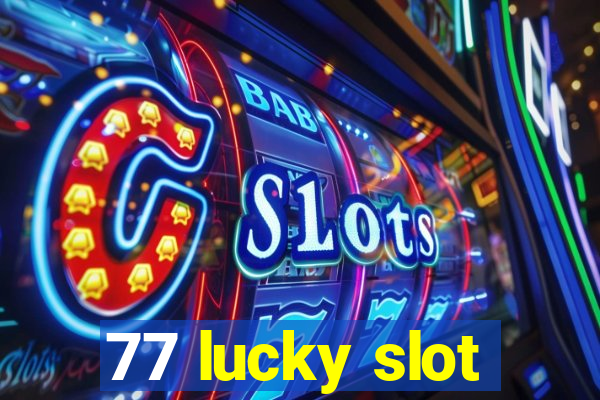 77 lucky slot