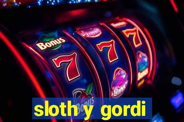 sloth y gordi