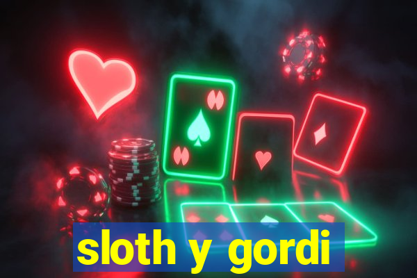 sloth y gordi