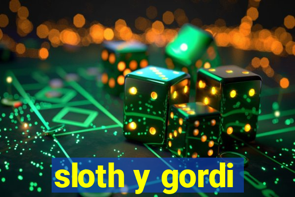 sloth y gordi