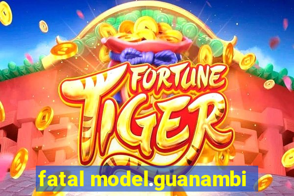 fatal model.guanambi