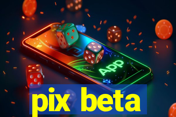 pix beta