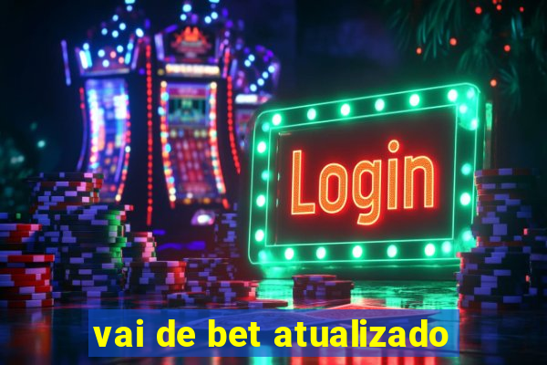 vai de bet atualizado