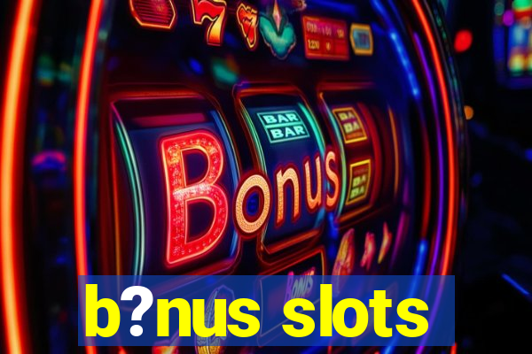 b?nus slots