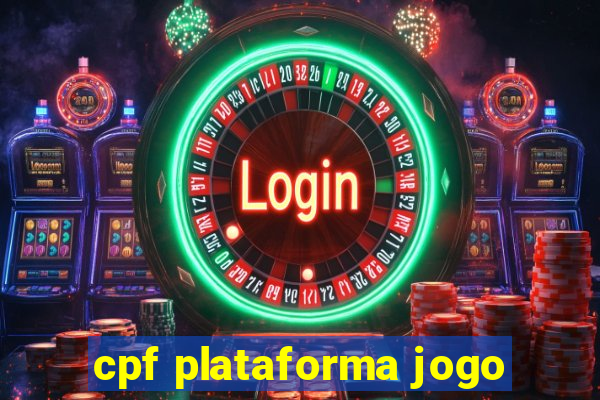 cpf plataforma jogo