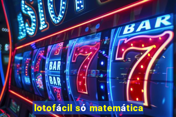 lotofácil só matemática