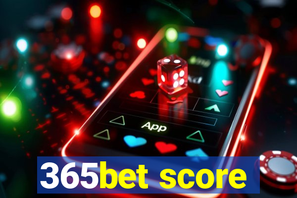 365bet score