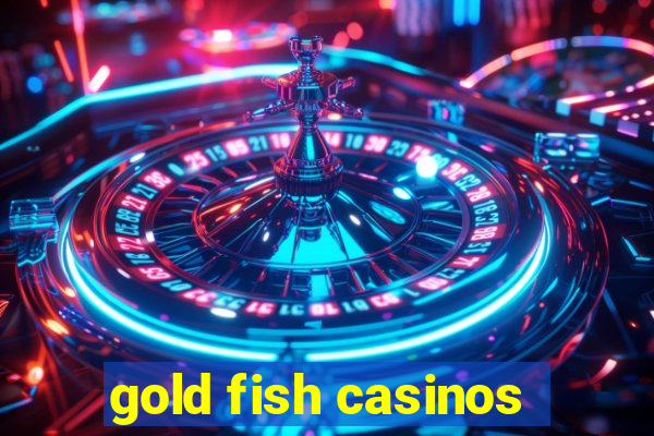 gold fish casinos