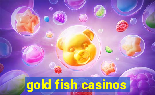 gold fish casinos