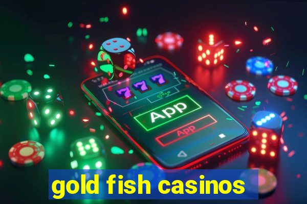 gold fish casinos