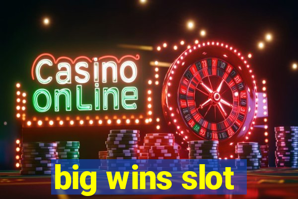 big wins slot