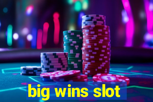 big wins slot