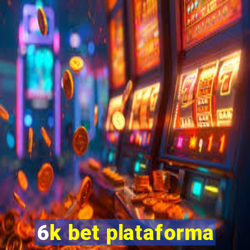 6k bet plataforma