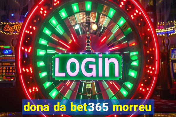 dona da bet365 morreu