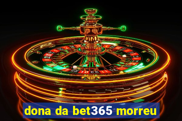 dona da bet365 morreu