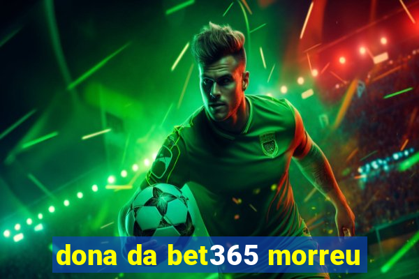 dona da bet365 morreu