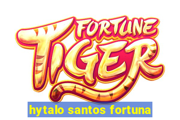 hytalo santos fortuna