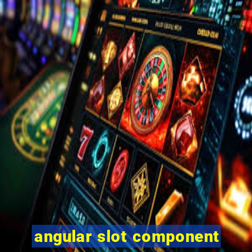 angular slot component