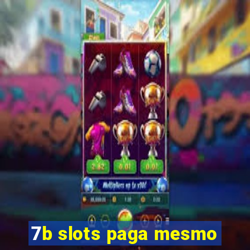 7b slots paga mesmo