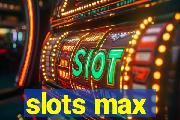 slots max