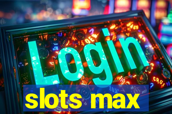 slots max