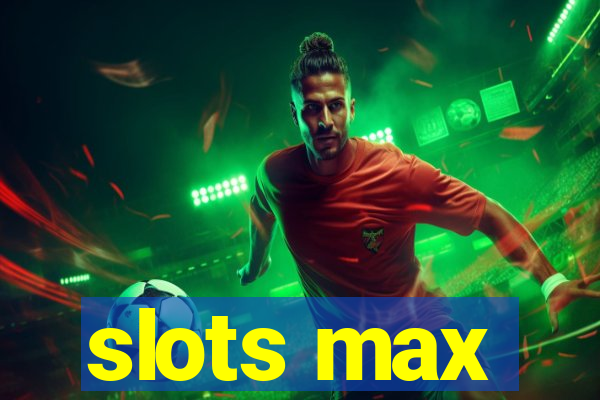 slots max