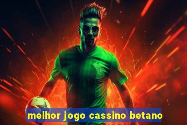 melhor jogo cassino betano