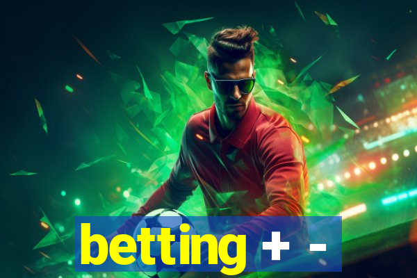 betting + -