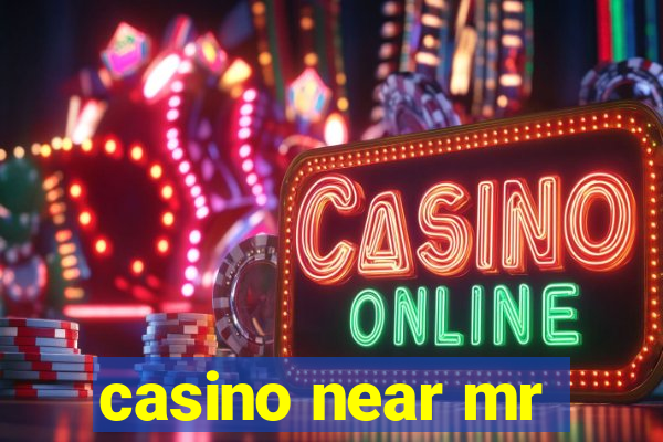 casino near mr