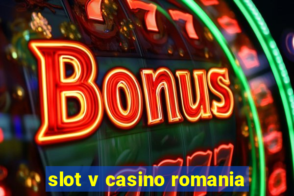 slot v casino romania