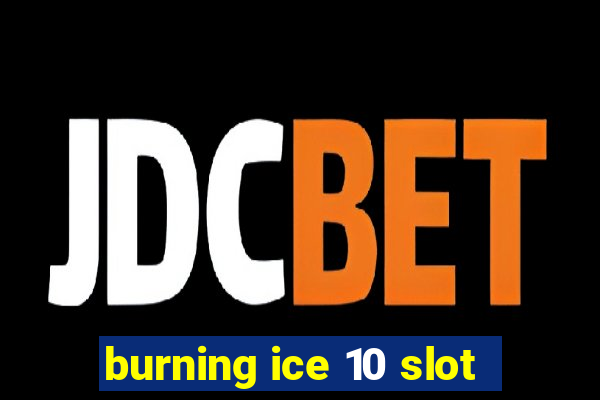 burning ice 10 slot