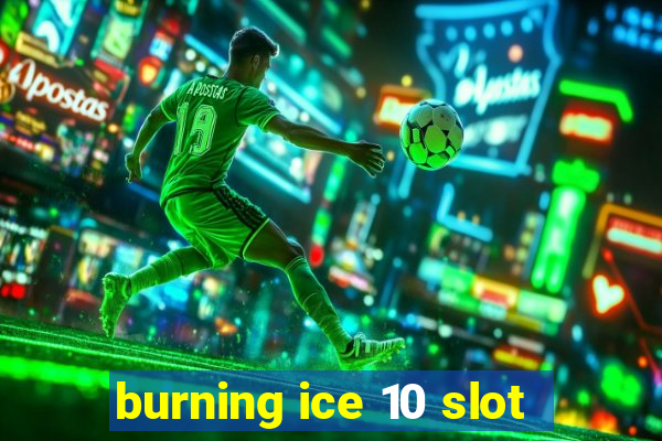 burning ice 10 slot