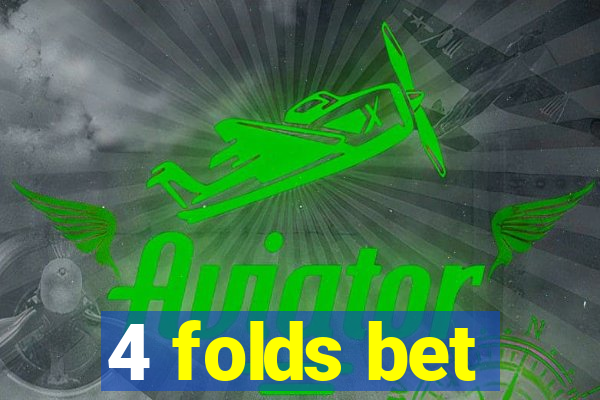 4 folds bet