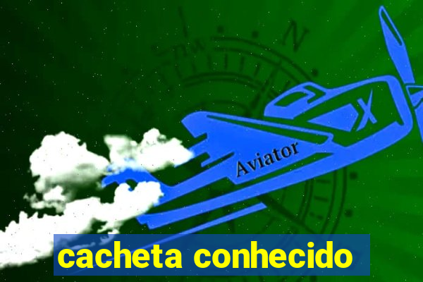 cacheta conhecido