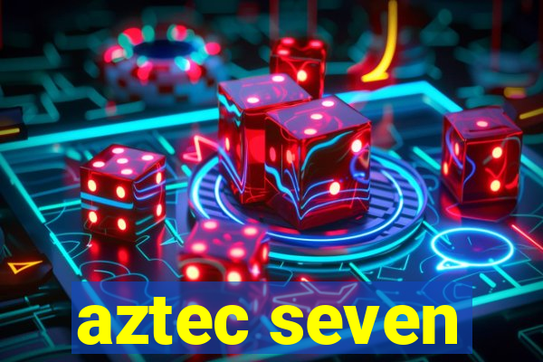 aztec seven