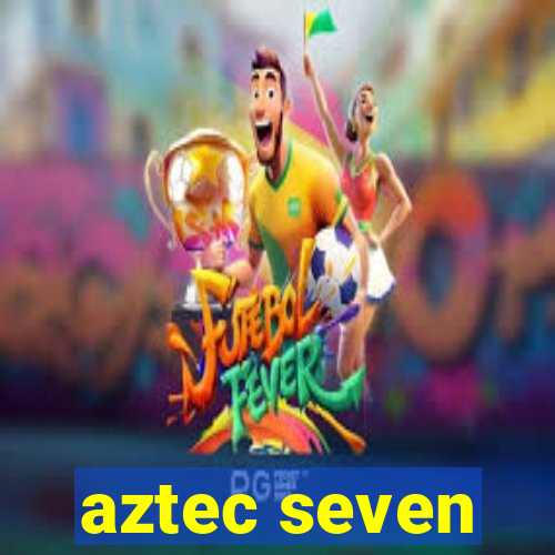 aztec seven