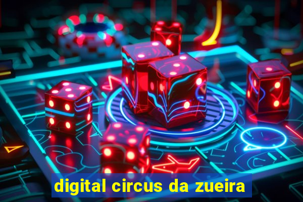 digital circus da zueira