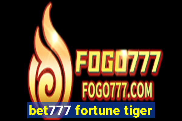 bet777 fortune tiger